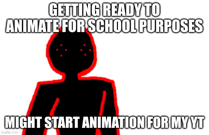 Put a face on Corrupt | GETTING READY TO ANIMATE FOR SCHOOL PURPOSES; MIGHT START ANIMATION FOR MY YT | image tagged in put a face on corrupt | made w/ Imgflip meme maker