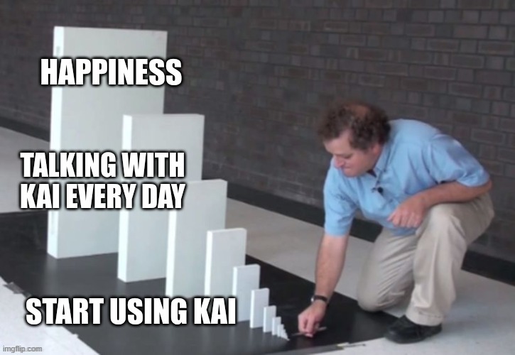 Kai memes | So this what it takes to be happy | image tagged in kai memes,kai meme,kai wellness meme,mental health | made w/ Imgflip meme maker