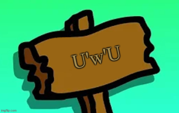 angry UwU | U'w'U | image tagged in this sign | made w/ Imgflip meme maker