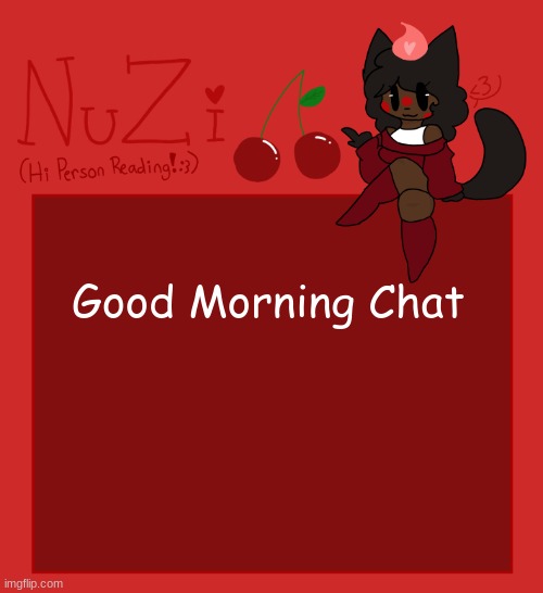 How my Little Skrunklies doing | Good Morning Chat | image tagged in nuzi announcement | made w/ Imgflip meme maker