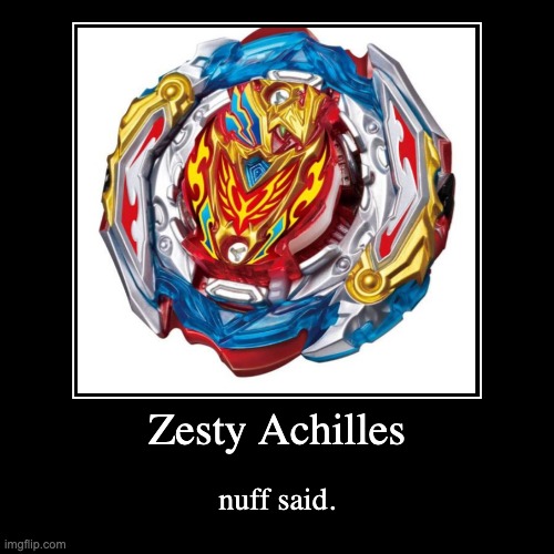 Zesty Achilles | nuff said. | image tagged in funny,demotivationals | made w/ Imgflip demotivational maker