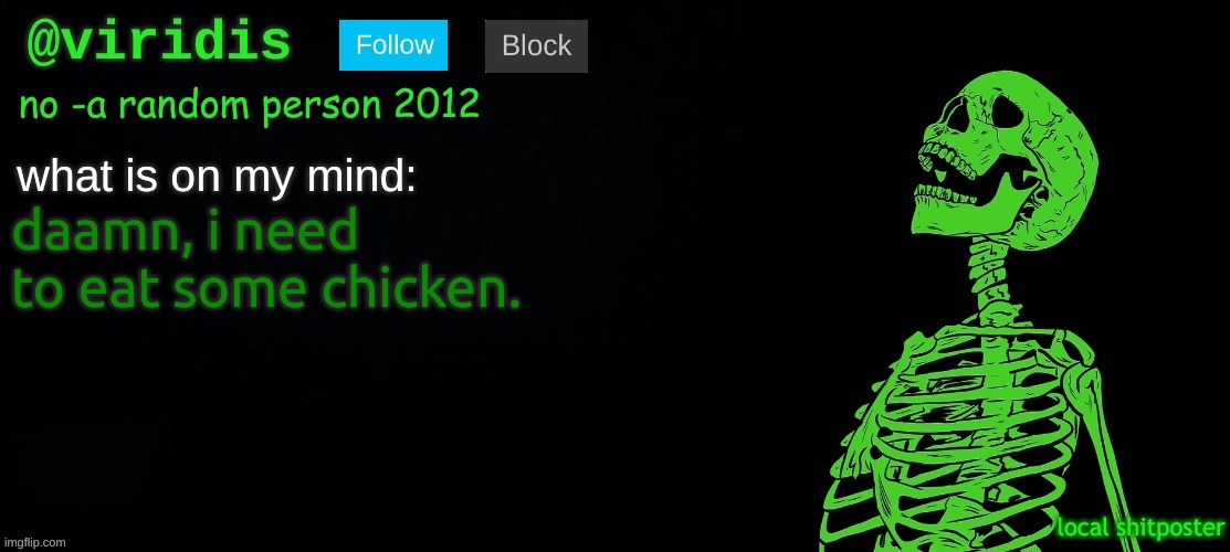 viridis template | daamn, i need to eat some chicken. | image tagged in viridis template | made w/ Imgflip meme maker
