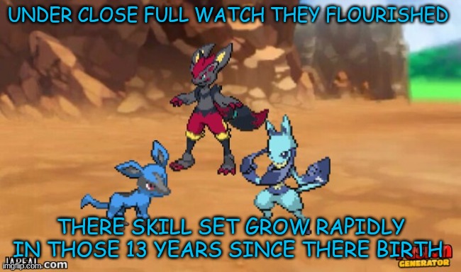 UNDER CLOSE FULL WATCH THEY FLOURISHED; THERE SKILL SET GROW RAPIDLY IN THOSE 13 YEARS SINCE THERE BIRTH | made w/ Imgflip meme maker