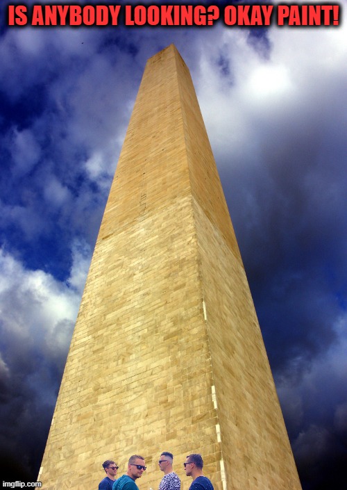 Meanwhile, In D.C. | IS ANYBODY LOOKING? OKAY PAINT! | image tagged in feds,washington monument | made w/ Imgflip meme maker