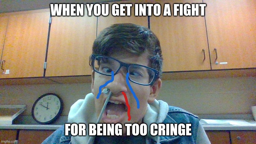 Cringe manchild get beat up | WHEN YOU GET INTO A FIGHT; FOR BEING TOO CRINGE | image tagged in funny,cringe | made w/ Imgflip meme maker