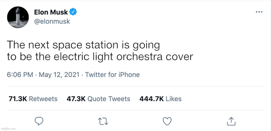 Elon Musk Blank Tweet | The next space station is going to be the electric light orchestra cover | image tagged in elon musk blank tweet | made w/ Imgflip meme maker