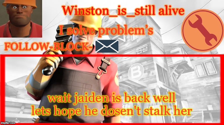 Winston’s Engineer Temp | wait jaiden is back well lets hope he dosen't stalk her | image tagged in winston s engineer temp | made w/ Imgflip meme maker
