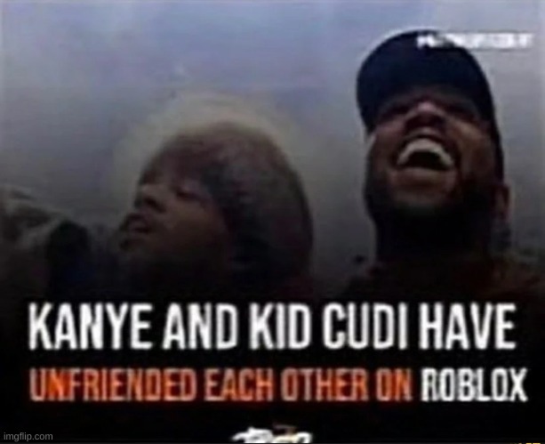 why did they? ? | image tagged in kid  kudi,kanye west,roblox | made w/ Imgflip meme maker