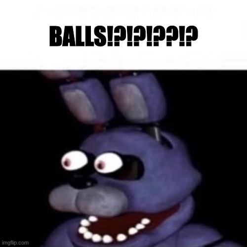 Bonnie Eye Pop | BALLS!?!?!??!? | image tagged in bonnie eye pop | made w/ Imgflip meme maker