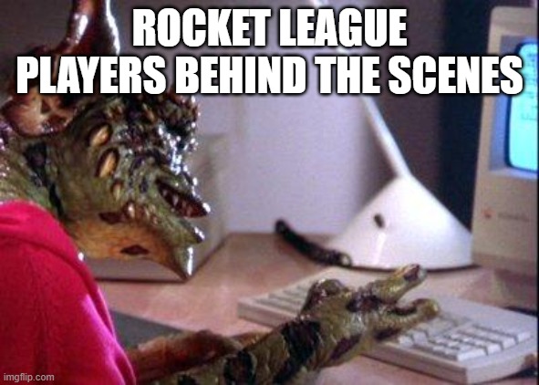 Gremlin computer | ROCKET LEAGUE PLAYERS BEHIND THE SCENES | image tagged in gremlin computer | made w/ Imgflip meme maker