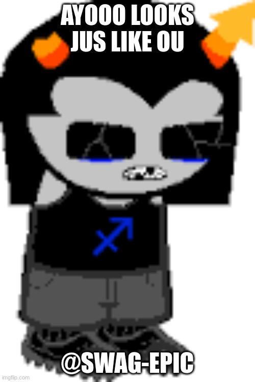 jerry real | AYOOO LOOKS JUS LIKE OU; @SWAG-EPIC | image tagged in homestuck | made w/ Imgflip meme maker