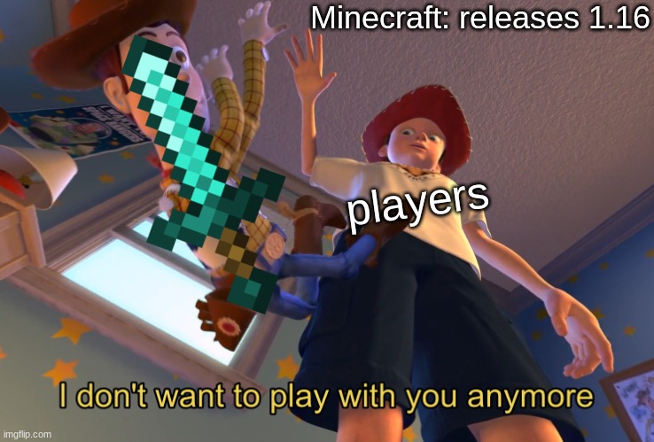 Its true tho (i think) | Minecraft: releases 1.16; players | image tagged in i dont know what i am doing | made w/ Imgflip meme maker