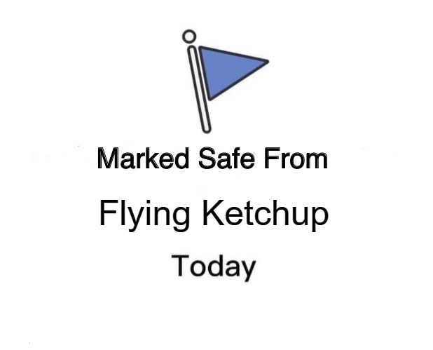 Marked Safe From | Flying Ketchup | image tagged in memes,marked safe from | made w/ Imgflip meme maker