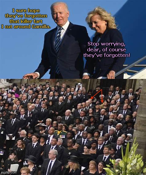 Remembering the UK gas bomb attack of 2021 | I sure hope they've forgotten that killer fart I cut around Camilla. Stop worrying, dear, of course they've forgotten! | image tagged in joe biden,biden fart,uk,the queen elizabeth ii,funeral,political humor | made w/ Imgflip meme maker