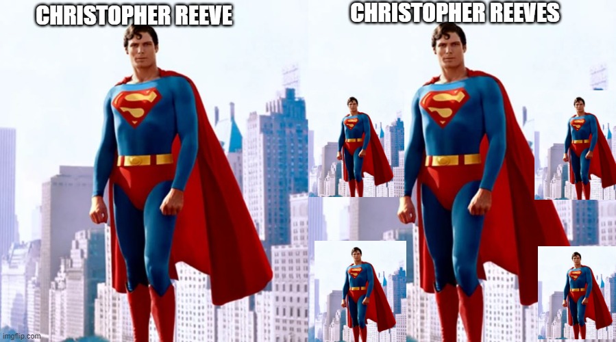 Reeve v Reeves | CHRISTOPHER REEVES; CHRISTOPHER REEVE | image tagged in superman,christopher reeve | made w/ Imgflip meme maker