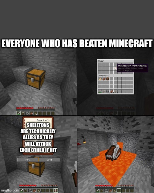 Book of Truth (minecraft) | EVERYONE WHO HAS BEATEN MINECRAFT; SKELETONS ARE TECHNICALLY ALLIES AS THEY WILL ATTACK EACH OTHER IF HIT | image tagged in book of truth minecraft | made w/ Imgflip meme maker
