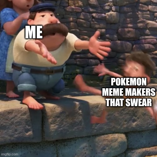 this is what i do | ME; POKEMON MEME MAKERS THAT SWEAR | image tagged in man throws child into water | made w/ Imgflip meme maker