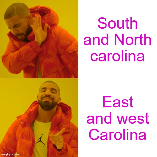 West and East Carolina is better | South and North carolina; East and west Carolina | image tagged in memes,drake hotline bling,south carolina | made w/ Imgflip meme maker