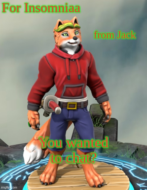 hey! | For Insomniaa; from Jack; You wanted to chat? | image tagged in jack foxenburrow | made w/ Imgflip meme maker