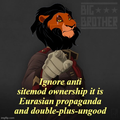 Big Brother loves you and knows best | Ignore anti sitemod ownership it is Eurasian propaganda and double-plus-ungood | image tagged in rmk,captain scar,big brother,sitemod,1984 | made w/ Imgflip meme maker