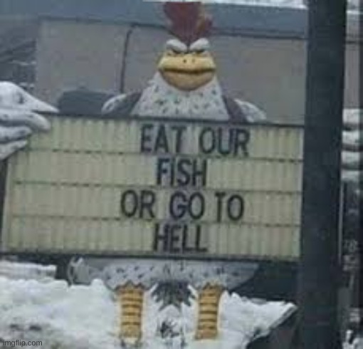EAT THEM | image tagged in memes,funny,chicken,fish,hell,cursed image | made w/ Imgflip meme maker