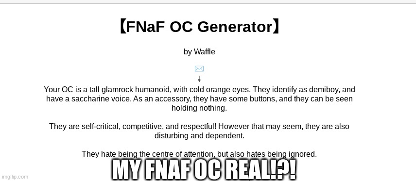 real | MY FNAF OC REAL!?! | image tagged in fnaf,five nights at freddys | made w/ Imgflip meme maker