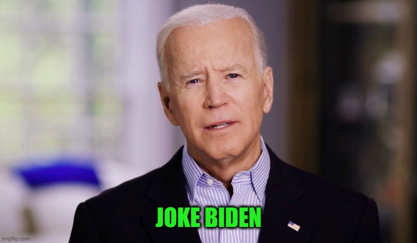 And it's a bad joke | JOKE BIDEN | image tagged in joe biden 2020 | made w/ Imgflip meme maker