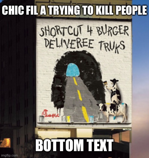 CHIC FIL A TRYING TO KILL PEOPLE; BOTTOM TEXT | made w/ Imgflip meme maker