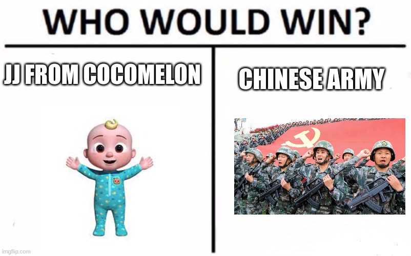 Who Would Win? Meme | JJ FROM COCOMELON; CHINESE ARMY | image tagged in memes,who would win | made w/ Imgflip meme maker