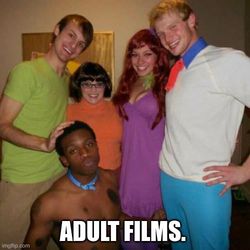 ADULT FILMS. | made w/ Imgflip meme maker