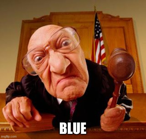 Mean Judge | BLUE | image tagged in mean judge | made w/ Imgflip meme maker