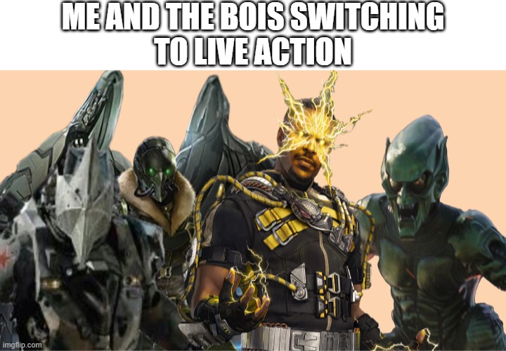 I Made A New Meme Template | ME AND THE BOIS SWITCHING
TO LIVE ACTION | image tagged in me and the boys movie edition | made w/ Imgflip meme maker