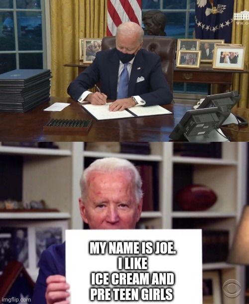 81 million zombies can't be wrong | MY NAME IS JOE.
I LIKE ICE CREAM AND PRE TEEN GIRLS | image tagged in biden signs,biden holding sign blank | made w/ Imgflip meme maker