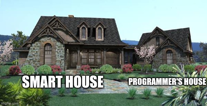 Smart house with maintainance |  PROGRAMMER'S HOUSE; SMART HOUSE | image tagged in house,programmers | made w/ Imgflip meme maker