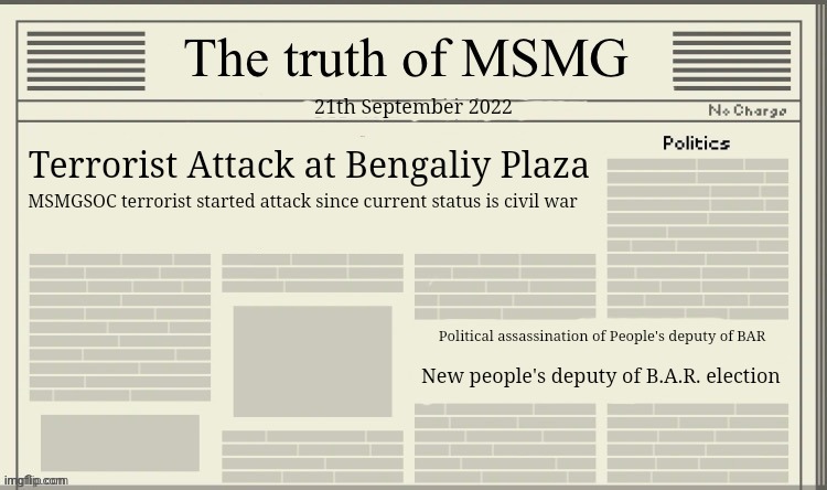 The truth of MSMG | 21th September 2022; Terrorist Attack at Bengaliy Plaza; MSMGSOC terrorist started attack since current status is civil war; Political assassination of People's deputy of BAR; New people's deputy of B.A.R. election | image tagged in the truth of msmg | made w/ Imgflip meme maker