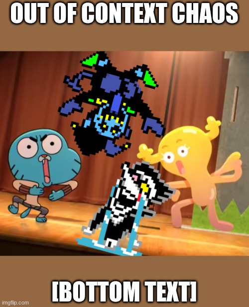Where Deltarune characters shouldn't be | OUT OF CONTEXT CHAOS; [BOTTOM TEXT] | image tagged in deltarune,tawog,spamton,gumball watterson,penny fitzgerald,jevil | made w/ Imgflip meme maker