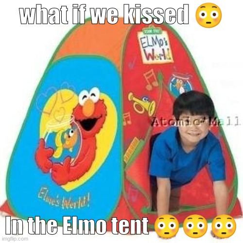 what if we kissed 😳; In the Elmo tent 😳😳😳 | made w/ Imgflip meme maker