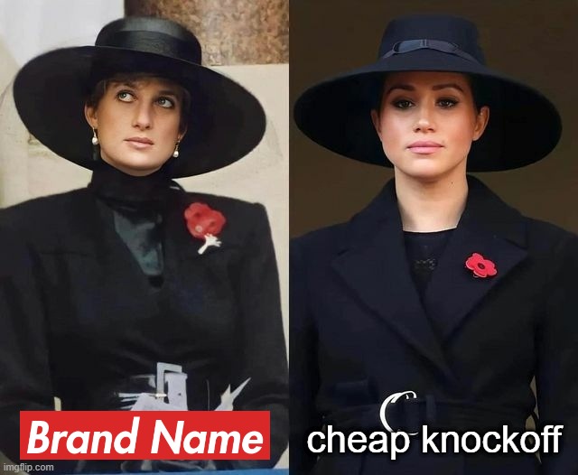 cheap knockoff | image tagged in royal family,princess di,queen of england,england,meghan markle,british royals | made w/ Imgflip meme maker
