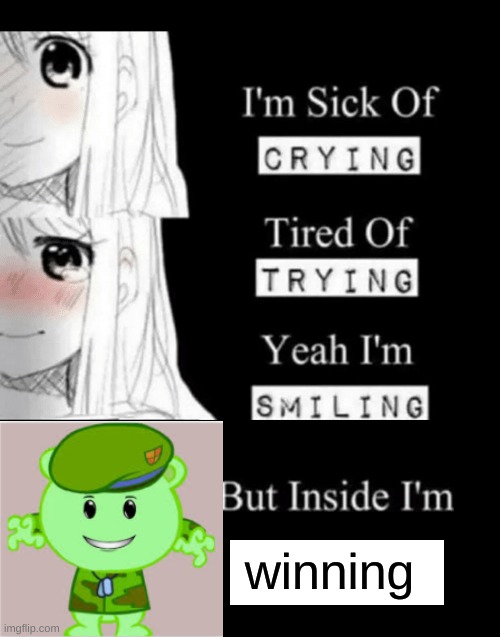 I'm Sick Of Crying | winning | image tagged in i'm sick of crying | made w/ Imgflip meme maker