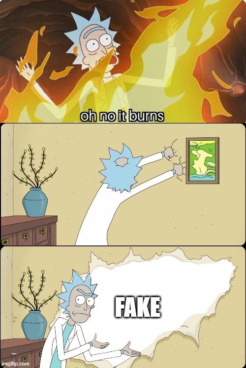 FAKE | image tagged in oh no it burns rick and morty,rick rips wallpaper | made w/ Imgflip meme maker