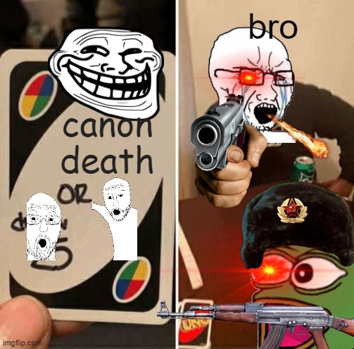 UNO Draw 25 Cards | bro; canon death | image tagged in memes,uno draw 25 cards | made w/ Imgflip meme maker