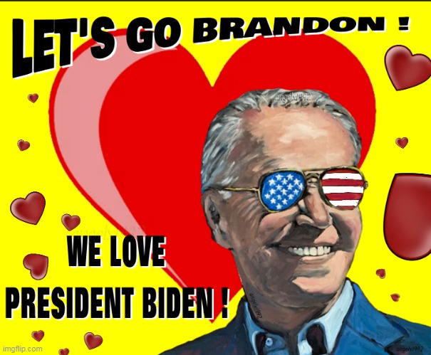 image tagged in joe biden,president biden,lets go brandon,love,president joe biden,president | made w/ Imgflip meme maker
