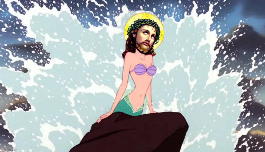 jesus christ this mermaid shit is getting old | image tagged in jesus,jesus christ,the little mermaid,mermaid,little mermaid,ariel | made w/ Imgflip meme maker