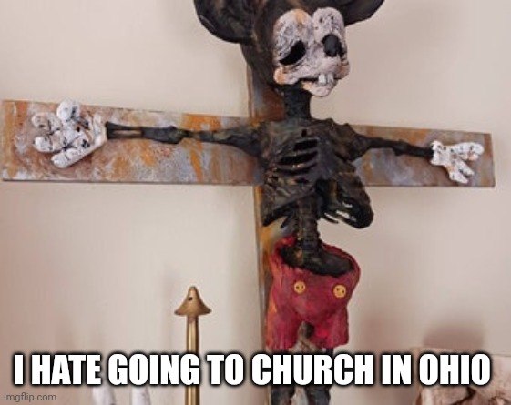 Church in Ohio | I HATE GOING TO CHURCH IN OHIO | image tagged in ohio,memes | made w/ Imgflip meme maker
