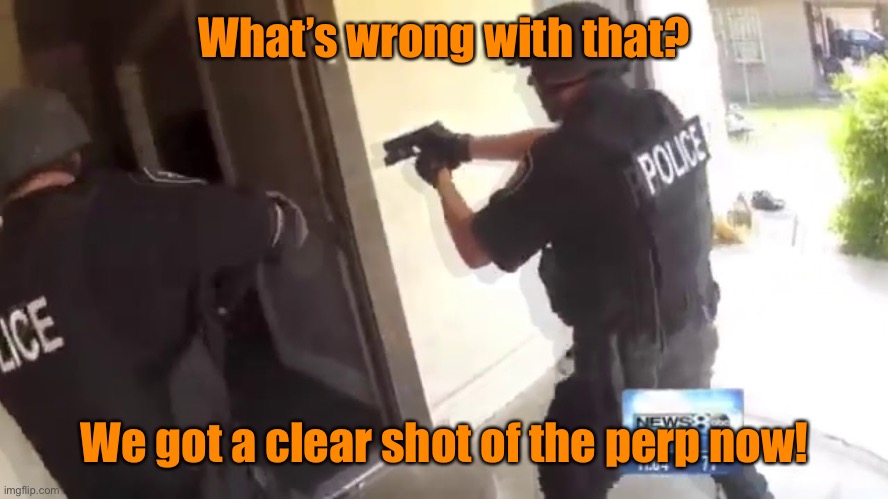 FBI OPEN UP | What’s wrong with that? We got a clear shot of the perp now! | image tagged in fbi open up | made w/ Imgflip meme maker