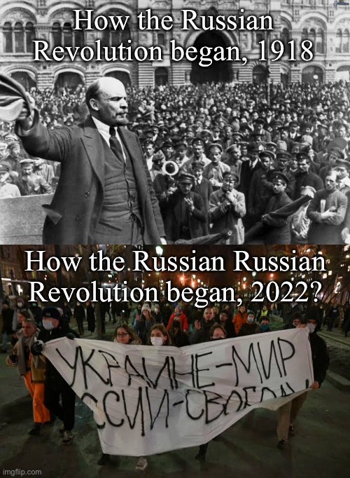 How the Russian Revolution began, 1918; How the Russian Russian Revolution began, 2022? | made w/ Imgflip meme maker