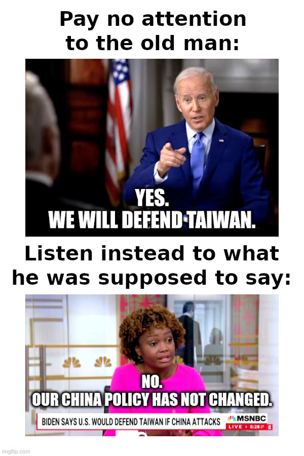 Biden: We Will Defend Taiwan? | image tagged in joe biden,china,taiwan,karine jean-pierre,walking it back | made w/ Imgflip meme maker
