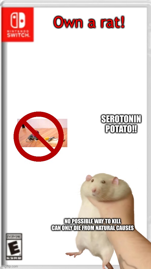Retetetetat | Own a rat! SEROTONIN POTATO!! NO POSSIBLE WAY TO KILL CAN ONLY DIE FROM NATURAL CAUSES | image tagged in blank nintendo switch game cover | made w/ Imgflip meme maker