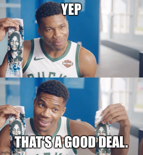 Good deal Giannis | YEP THAT’S A GOOD DEAL. | image tagged in good deal giannis | made w/ Imgflip meme maker