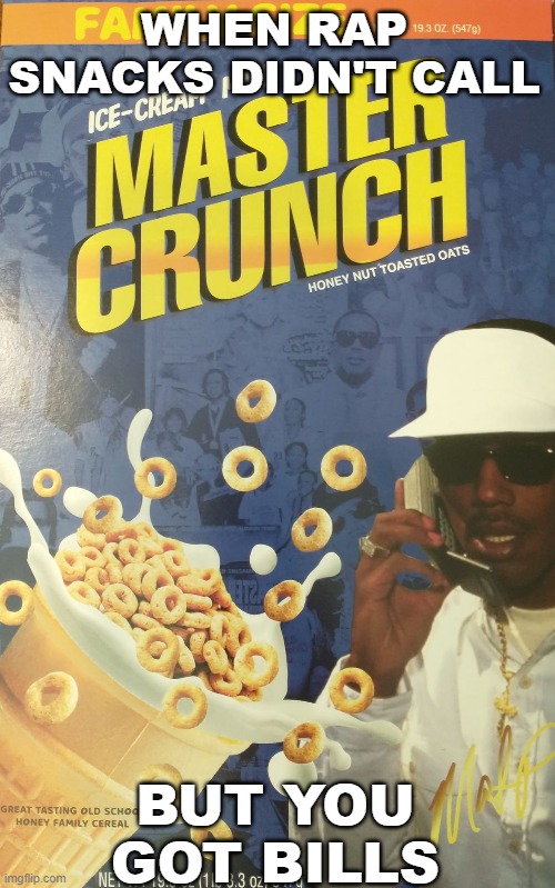 Master P Sells Out |  WHEN RAP SNACKS DIDN'T CALL; BUT YOU GOT BILLS | image tagged in master p,endorsement,cereal | made w/ Imgflip meme maker